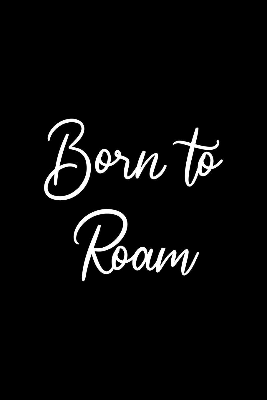 Born To Roam: All Purpose 6x9 Blank Lined Notebook Journal Way Better Than A Card Trendy Unique Gift Black Solid Wander Travel Guides