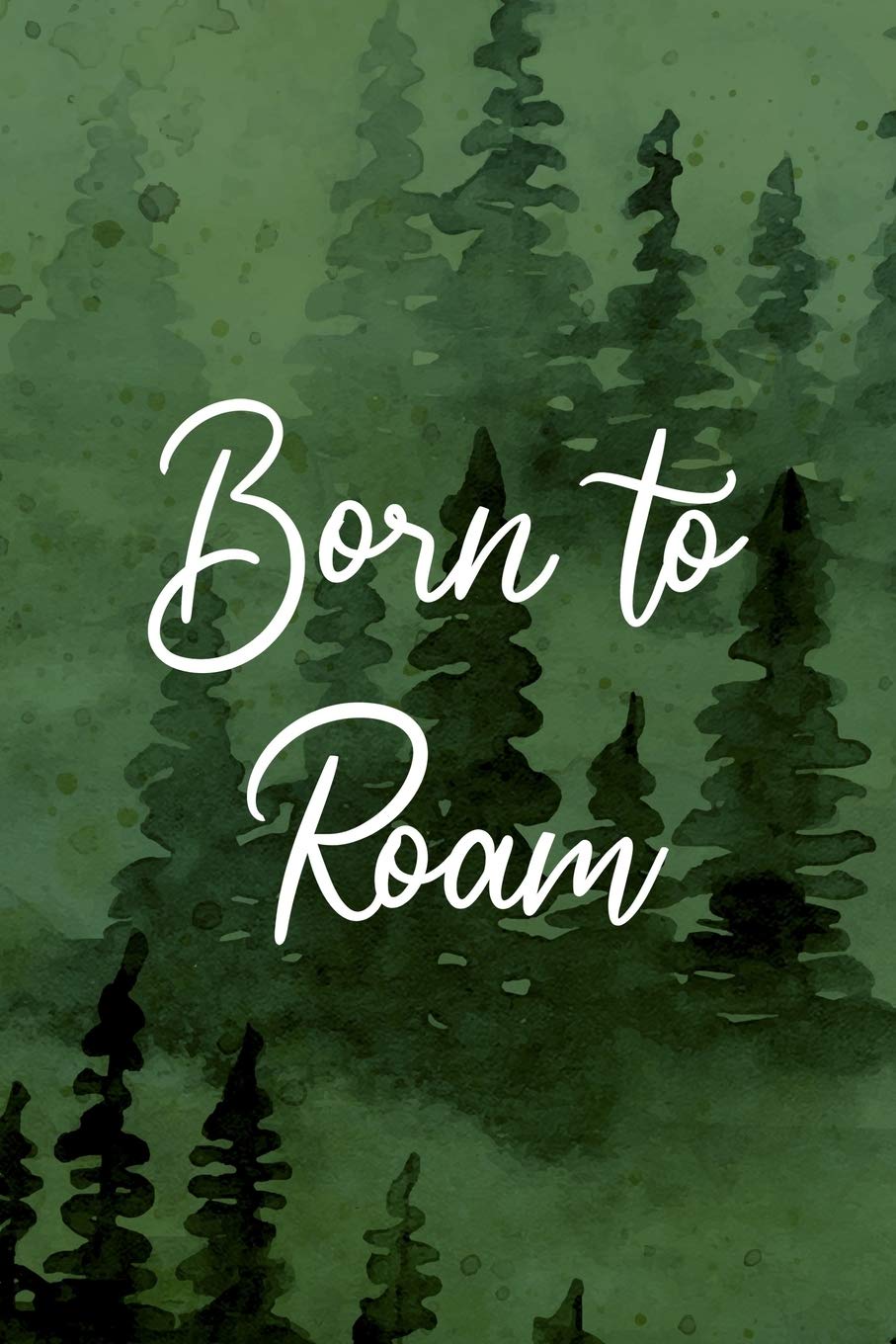 Born To Roam: All Purpose 6x9 Blank Lined Notebook Journal Way Better Than A Card Trendy Unique Gift Green Forest Wander Travel Guides