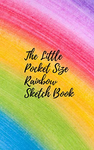 The Little Pocket Sized Rainbow Sketch Book | Small 5 x 8 ideal for backpack: Great for doodling, sketching, writing, drawing, fine painting Arts & Music