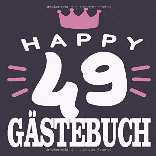 Happy 49 Gästebuch: Cooles Geschenk zum 49. Geburtstag Geburtstagsparty Gästebuch Eintragen von Wünschen und Sprüchen lustig 120 Seiten / Design: Happy Eintragebuch Krone Parents & Children