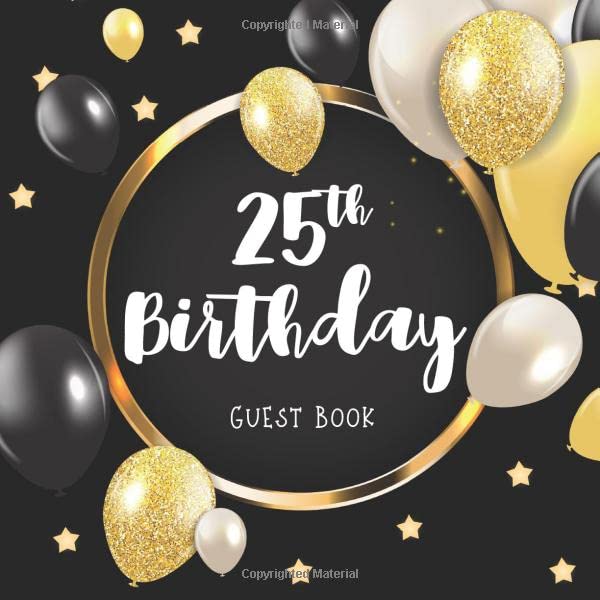 25th Birthday Guest Book: Glitter Golden and Black Balloons Idea 8.5" x 8.5" (21,6 x 21,6 cm) 120 Pages Cream Paper Glossy Cover Partnership & Love