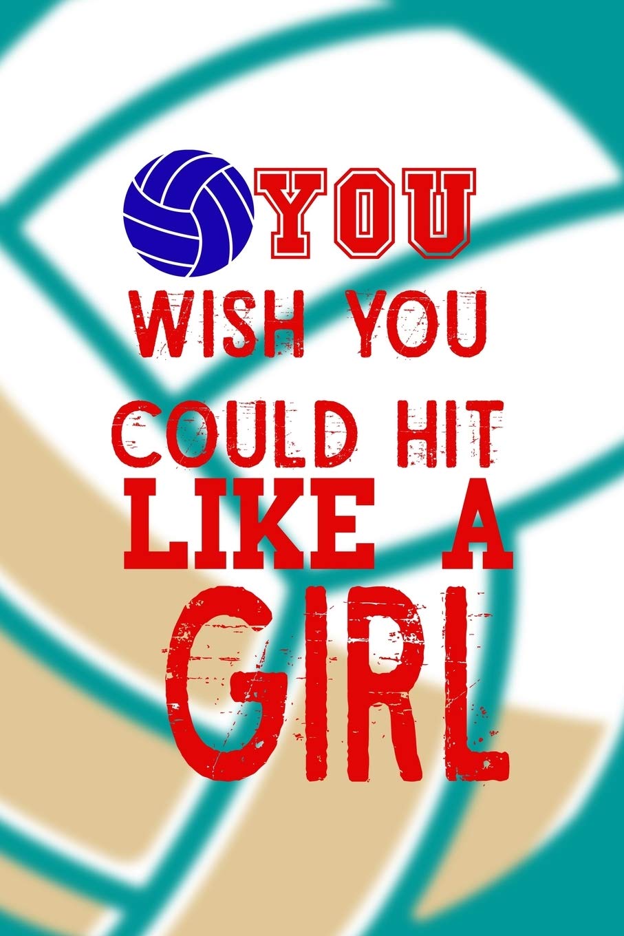 You Wish You Could Hit It Like A Girl: All Purpose 6x9 Blank Lined Notebook Journal Way Better Than A Card Trendy Unique Gift Aqua Ball Volleyball Leisure & Fun