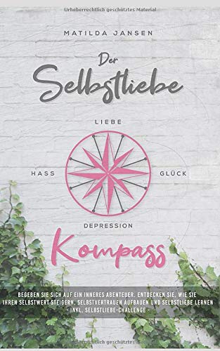 Der Selbstliebe Kompass: Begeben Sie sich auf ein inneres Abenteuer. Entdecken Sie, wie Sie Ihren Selbstwert steigern, Selbstvertrauen aufbauen und Selbstliebe lernen - Inkl. Selbstliebe-Challenge - Lifestyle