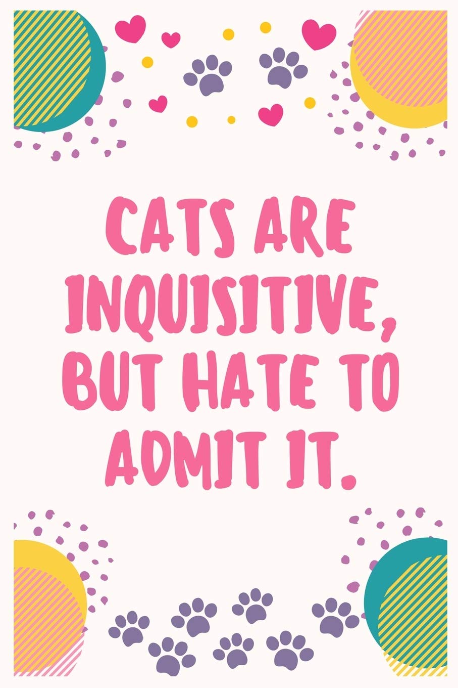 Cats are inquisitive, but hate to admit it: Cat Lover Notebook Journal 6 x 9Inches 100 Lined Blank Pages Essays & Short Stories