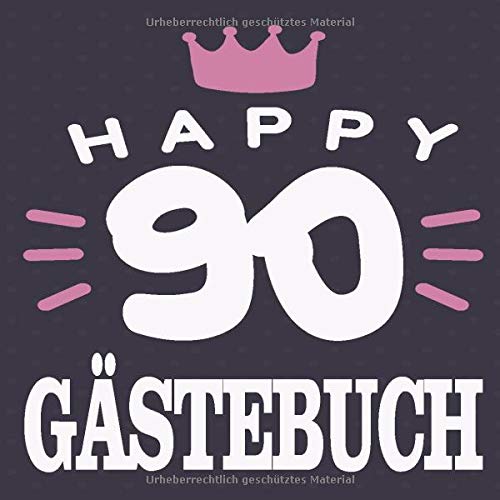 Happy 90 Gästebuch: Cooles Geschenk zum 90. Geburtstag Geburtstagsparty Gästebuch Eintragen von Wünschen und Sprüchen lustig 120 Seiten / Design: Happy Eintragebuch Krone Essays & Short Stories
