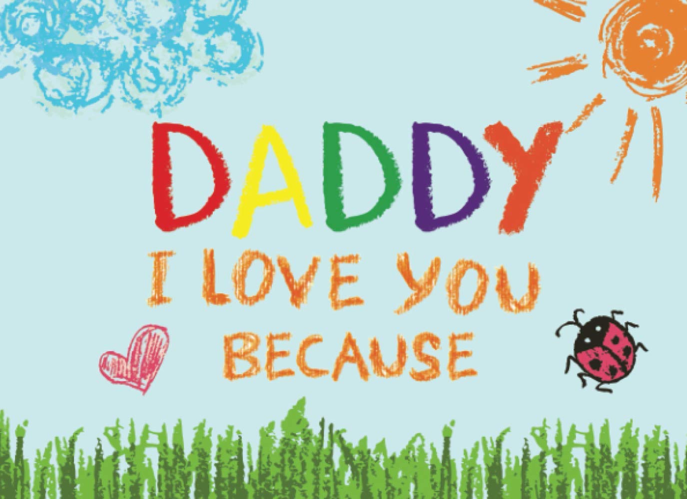 Daddy I Love You Because: Prompted Book with Blank Lines to Write the Reasons Why You Love Your Dad Parents & Children