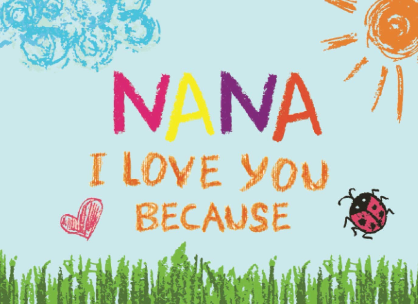 Nana I Love You Because: Prompted Book with Blank Lines to Write the Reasons Why You Love Your Grandma Books