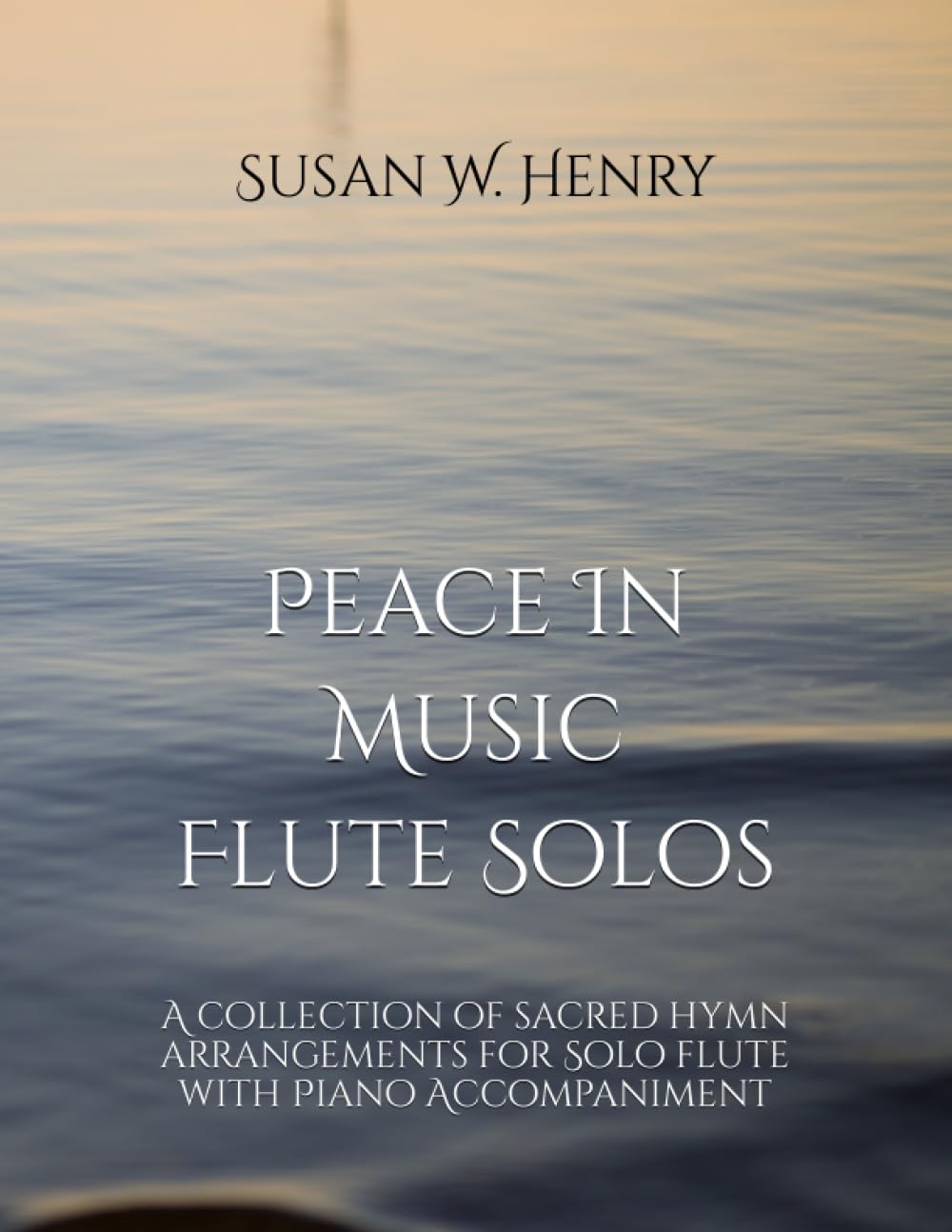 Peace In Music for Flute Solo: A collection of sacred hymn arrangements for Flute Solo with Piano Accompaniment Sheet Music