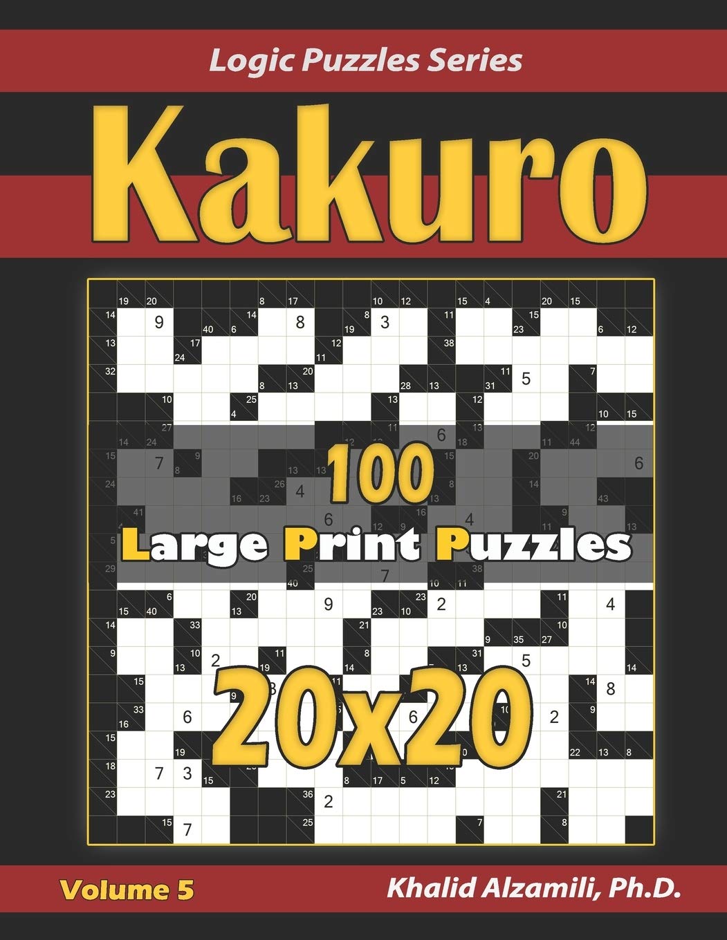 Kakuro: 100 Large Print (20x20) Puzzles (Logic Puzzles Series, Band 5) Leisure & Fun