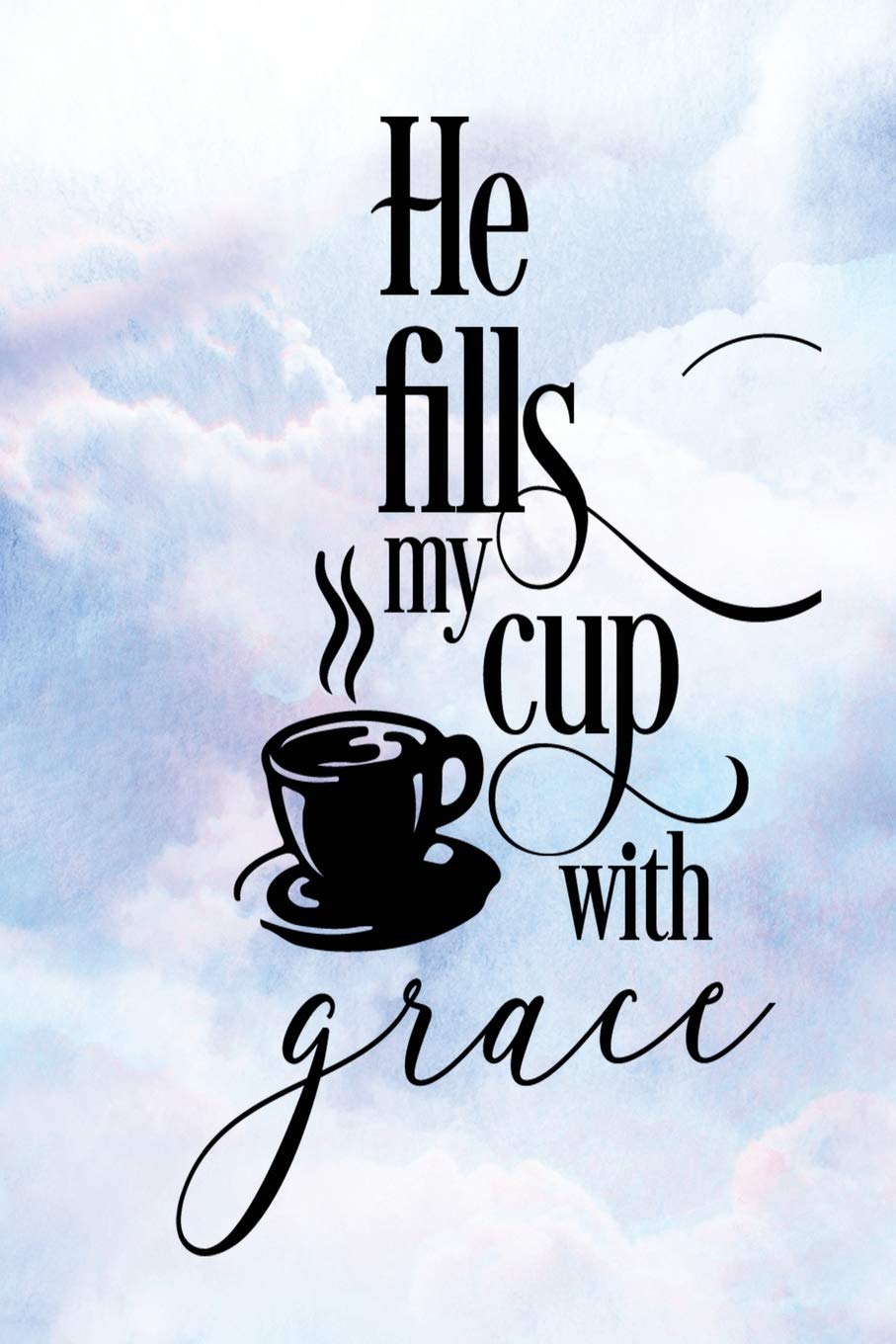 Daily Gratitude Journal: He Fills My Cup With Grace | Daily and Weekly Reflection | Positive Mindset Notebook | Cultivate Happiness Diary (Encouraging Quotes and Verses, Band 53) Books