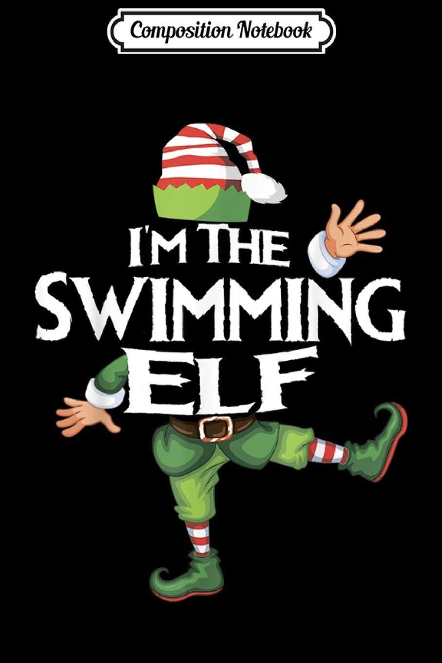 Composition Notebook: I'm The Swimming Elf Matching Family Group Christmas Journal/Notebook Blank Lined Ruled 6x9 100 Pages Manga