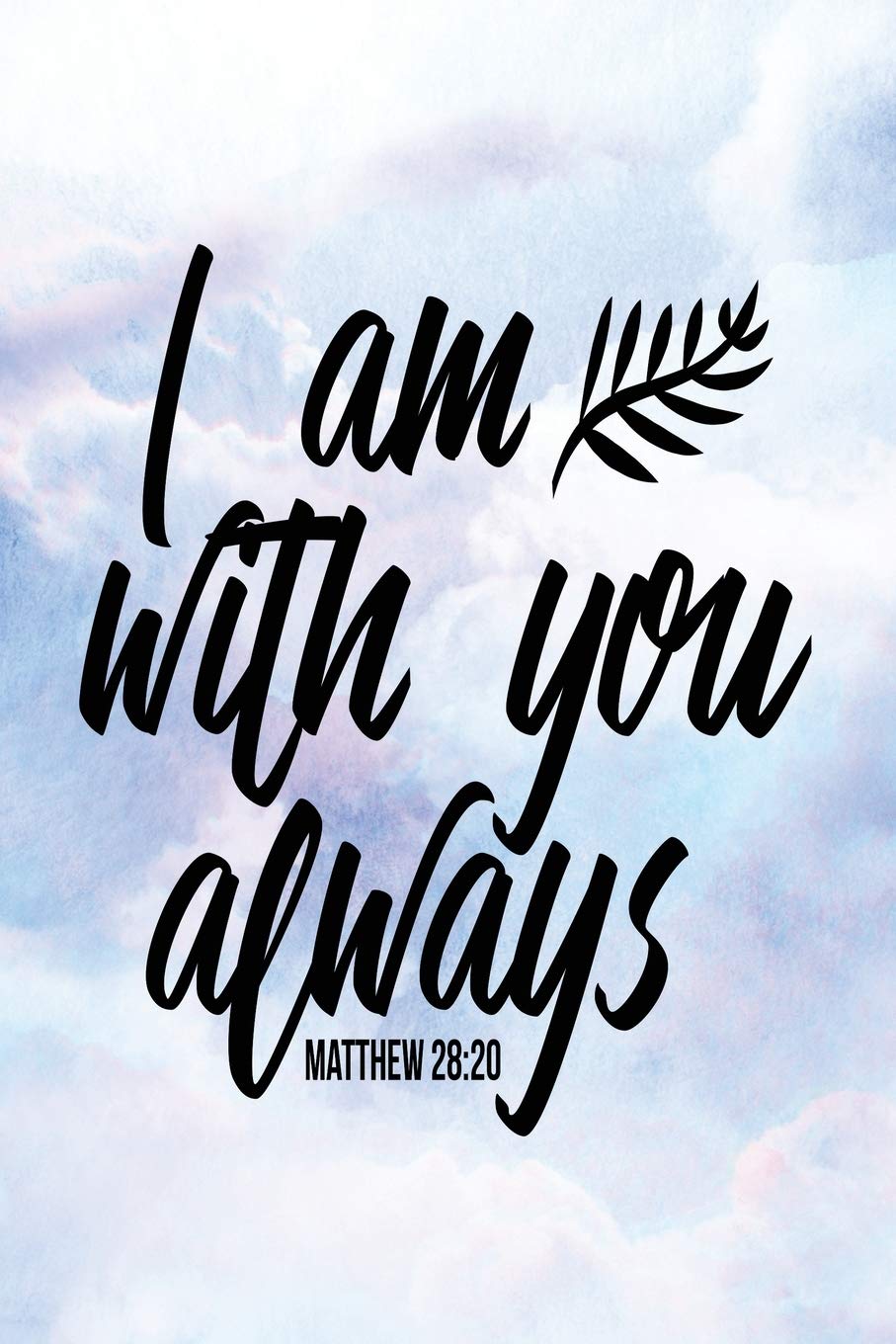 Daily Gratitude Journal: I Am With You Always Matthew 28:20 | Daily and Weekly Reflection | Positive Mindset Notebook | Cultivate Happiness Diary (Encouraging Quotes and Verses, Band 61) Books