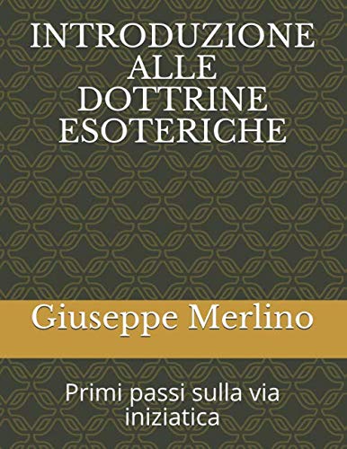 INTRODUZIONE ALLE DOTTRINE ESOTERICHE: Primi passi sulla via iniziatica book