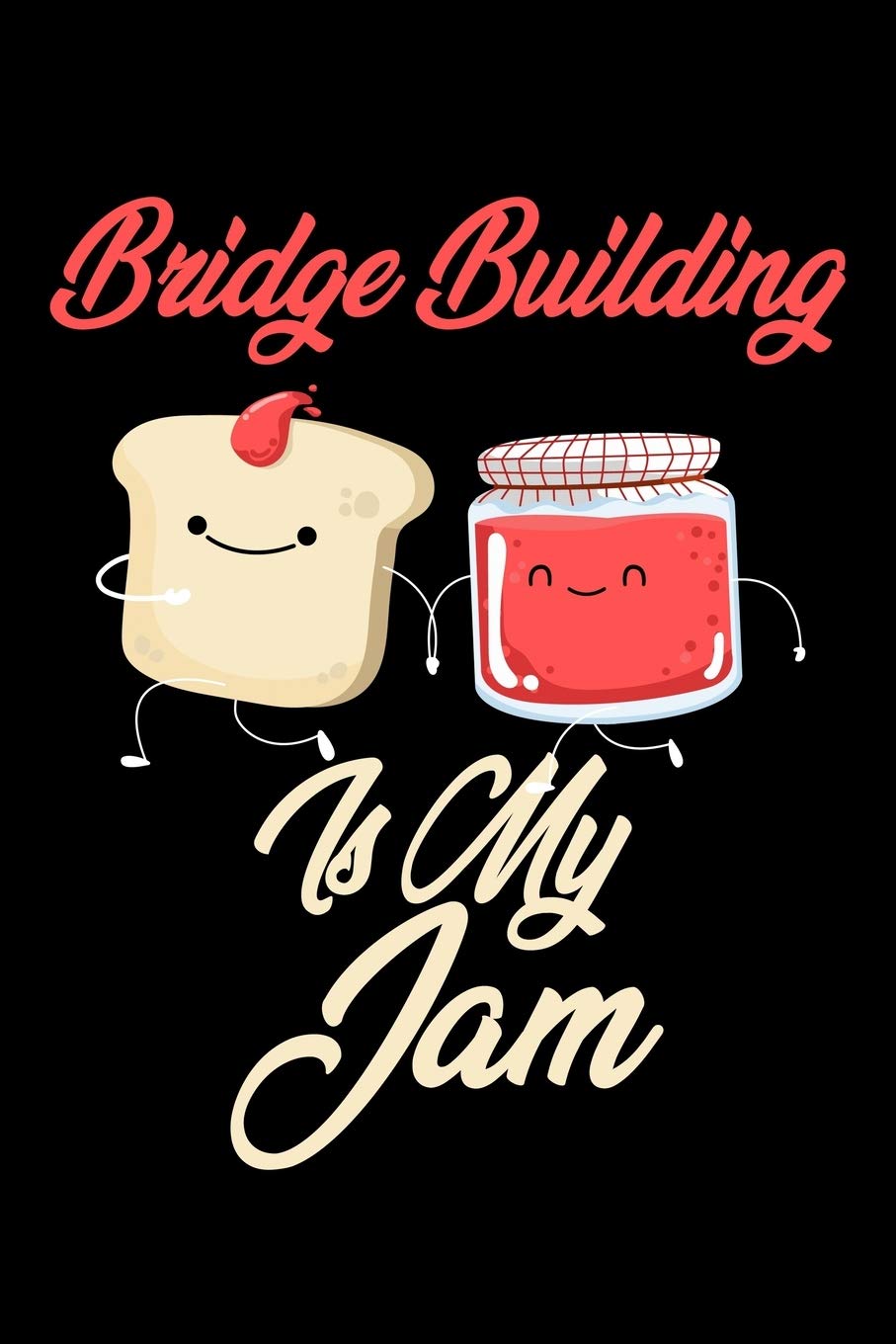 Bridge Building is My Jam: Funny Bridge Building Journal (Diary, Notebook) Christmas & Birthday Gift for Bridge Building Enthusiasts Hobbies & Crafts