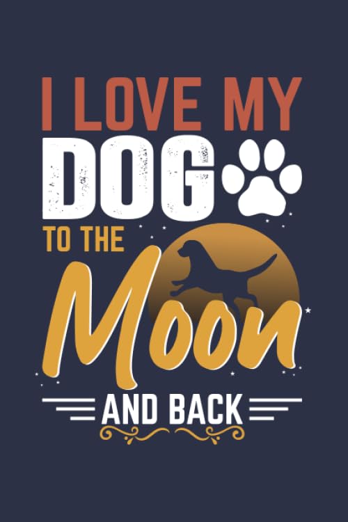 I Love My Dog To The Moon And Back: Perfect Notebook For dog Lover | Cute Cream Paper 6x9 Inch With 120 Pages Notebook For Writing Daily Routine | ... | 6 in x 9 in Cover Journal (Diary, Notebook) book