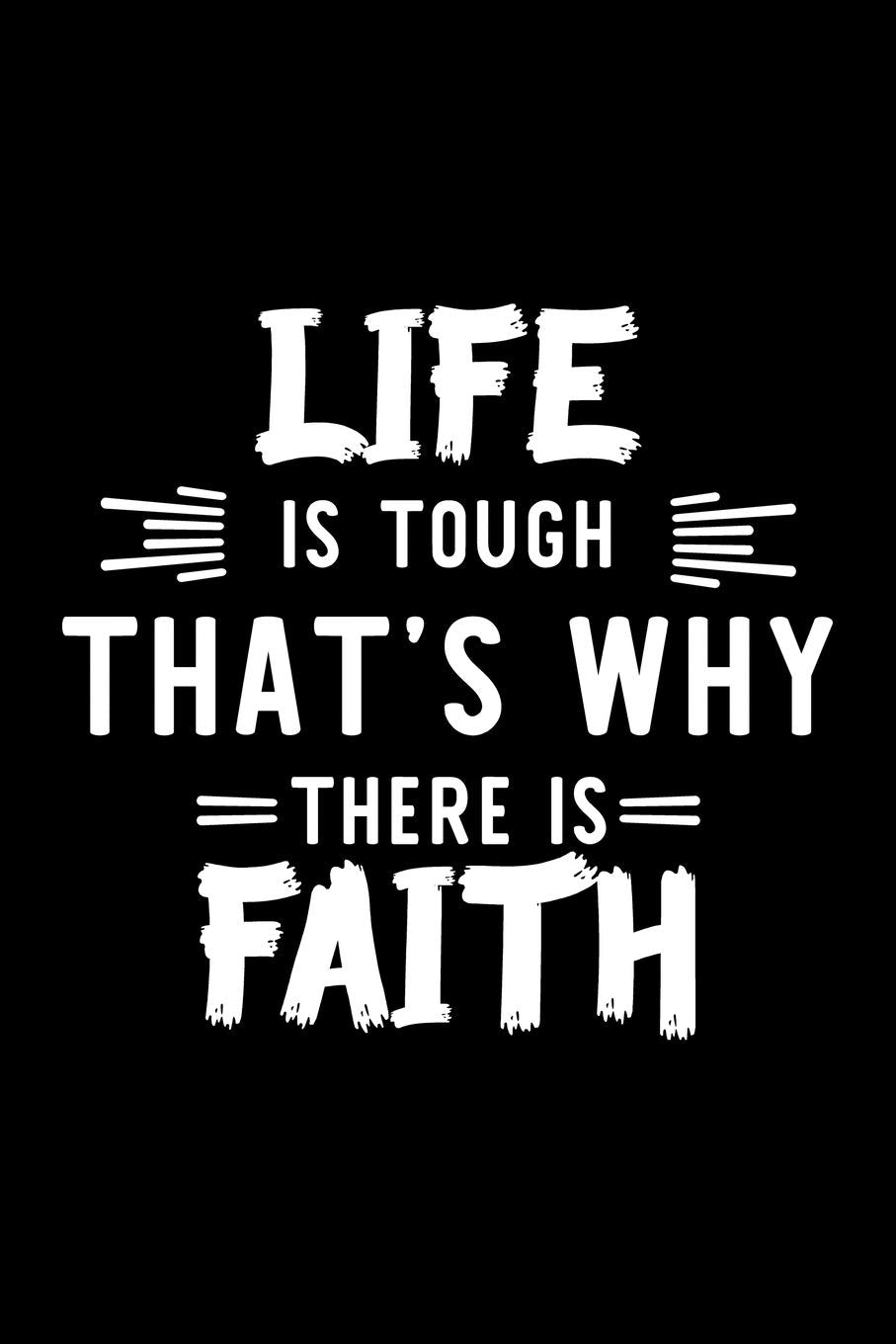 Life Is Tough That's Why There Is Faith: Faith Lover Journal | Great Christmas & Birthday Gift Idea for Faith Fan | Faith Theme Notebook | Faith Fan Diary | 100 pages 6x9 inches Books