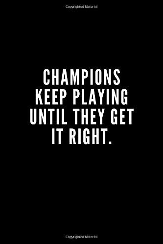 Champions Keep Playing Until They Get It Right: 6x9 Notebook, Ruled, funny appreciation for women/men coach, thank you or retirement gift ideas for any sport basketball, softball, volleyball, soccer Leisure & Fun