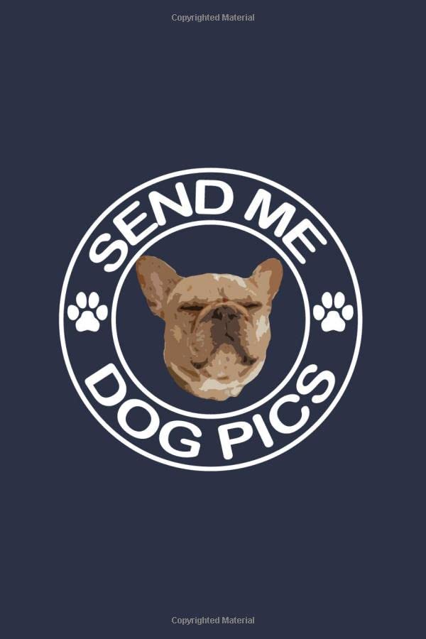 Send Me Dog Pics: Perfect Notebook For dog Lover | Cute Cream Paper 6x9 Inch With 120 Pages Notebook For Writing Daily Routine | Line Journal | 6 in x 9 in Cover Journal (Diary, Notebook) Essays & Short Stories