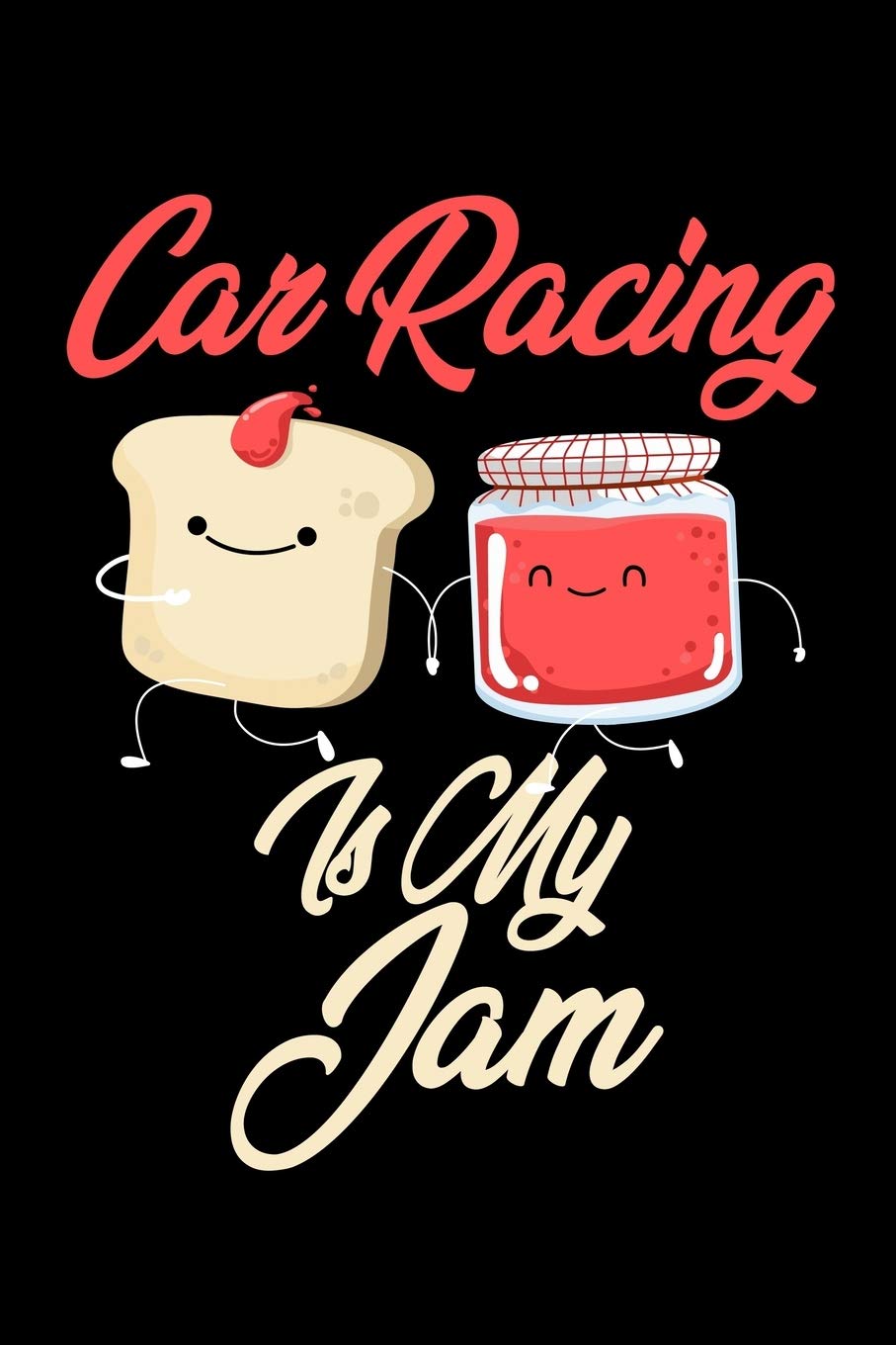 Car Racing is My Jam: Funny Car Racing Journal (Diary, Notebook) Christmas & Birthday Gift for Car Racing Enthusiasts Hobbies & Crafts