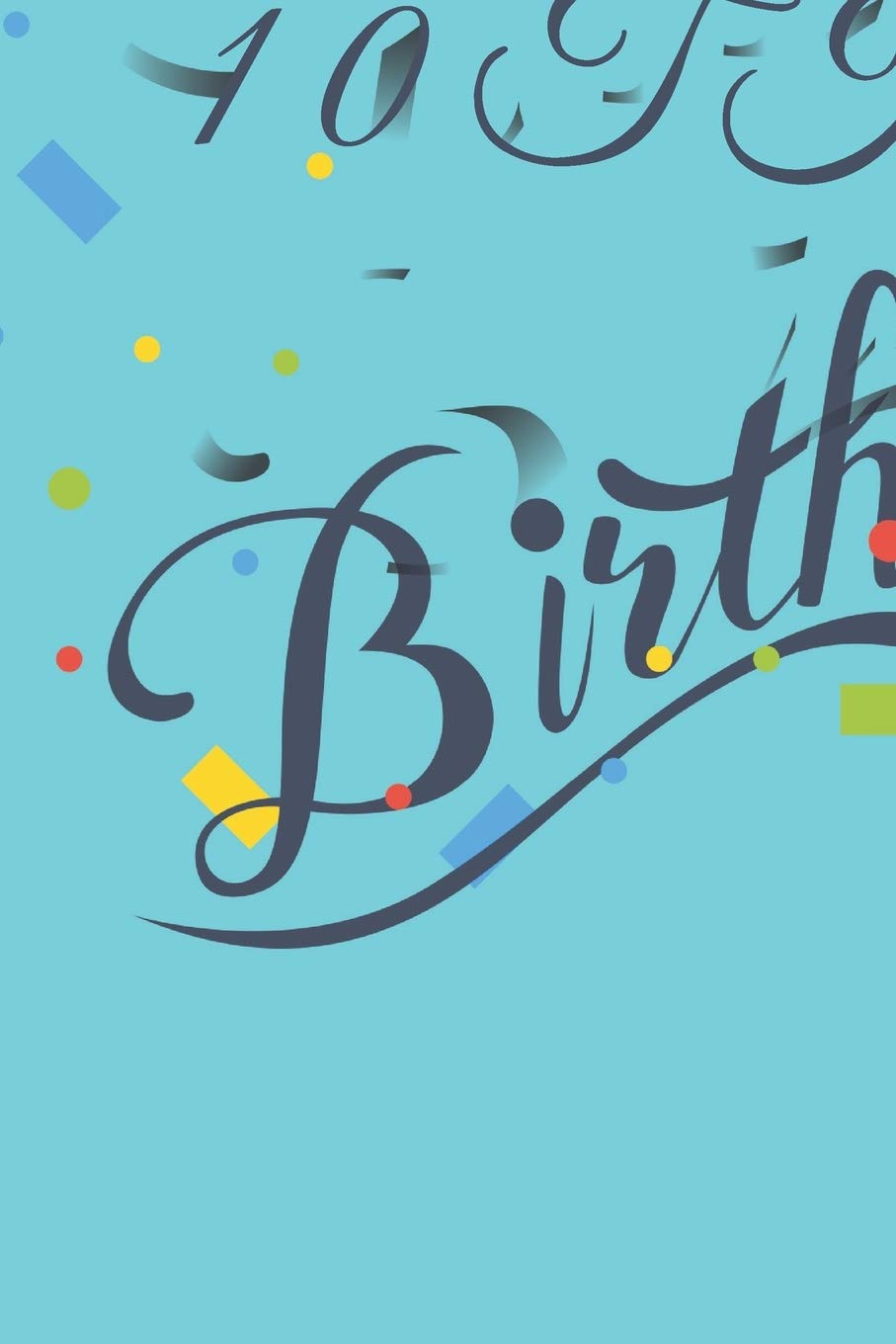 Happy 10th Birthday: 10th Birthday Gift / Journal / Notebook / Diary / Unique Greeting & Birthday Card Alternative Books