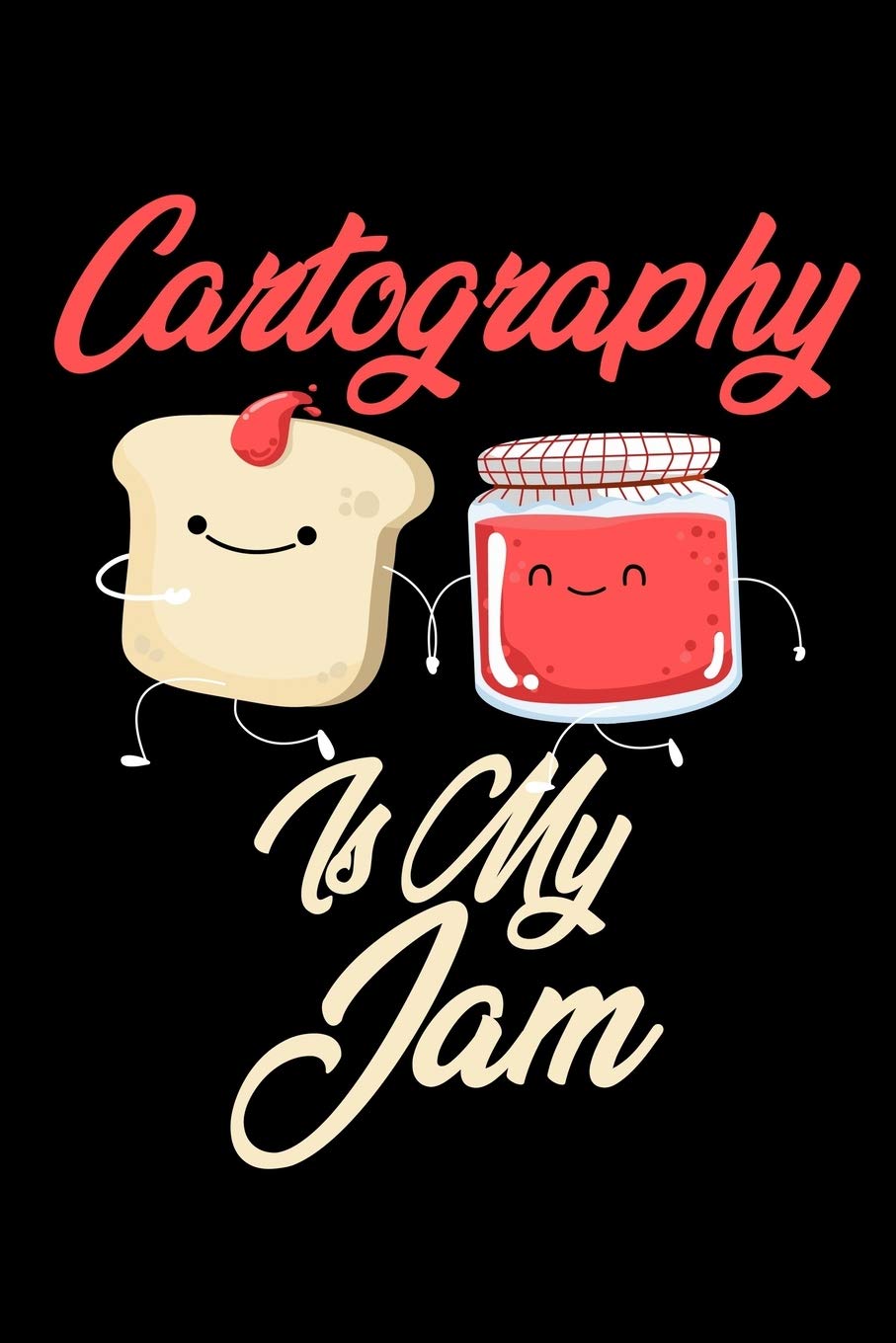 Cartography is My Jam: Funny Cartography Journal (Diary, Notebook) Christmas & Birthday Gift for Cartography Enthusiasts Hobbies & Crafts