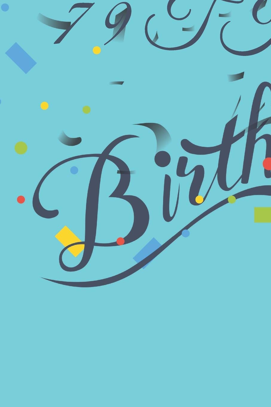 Happy 79th Birthday: 79th Birthday Gift / Journal / Notebook / Diary / Unique Greeting & Birthday Card Alternative Books