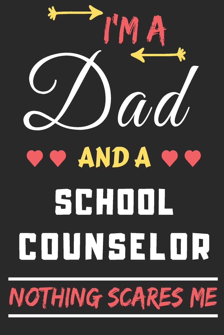 I'm A Dad And A School Counselor Nothing Scares Me: lined notebook,funny gift for fathers Education & Training