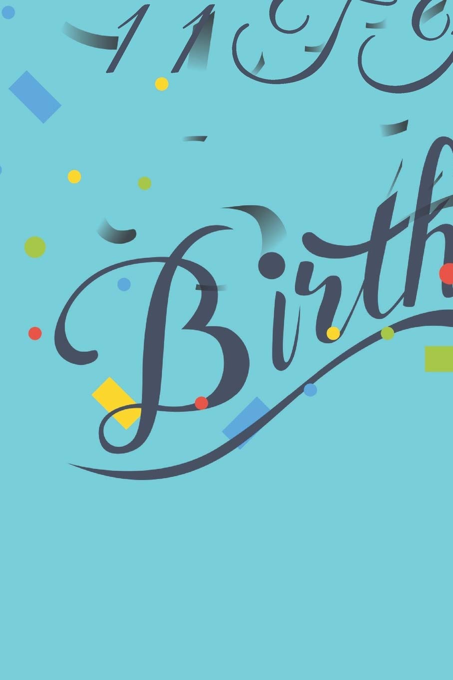 Happy 11th Birthday: 11th Birthday Gift / Journal / Notebook / Diary / Unique Greeting & Birthday Card Alternative Books