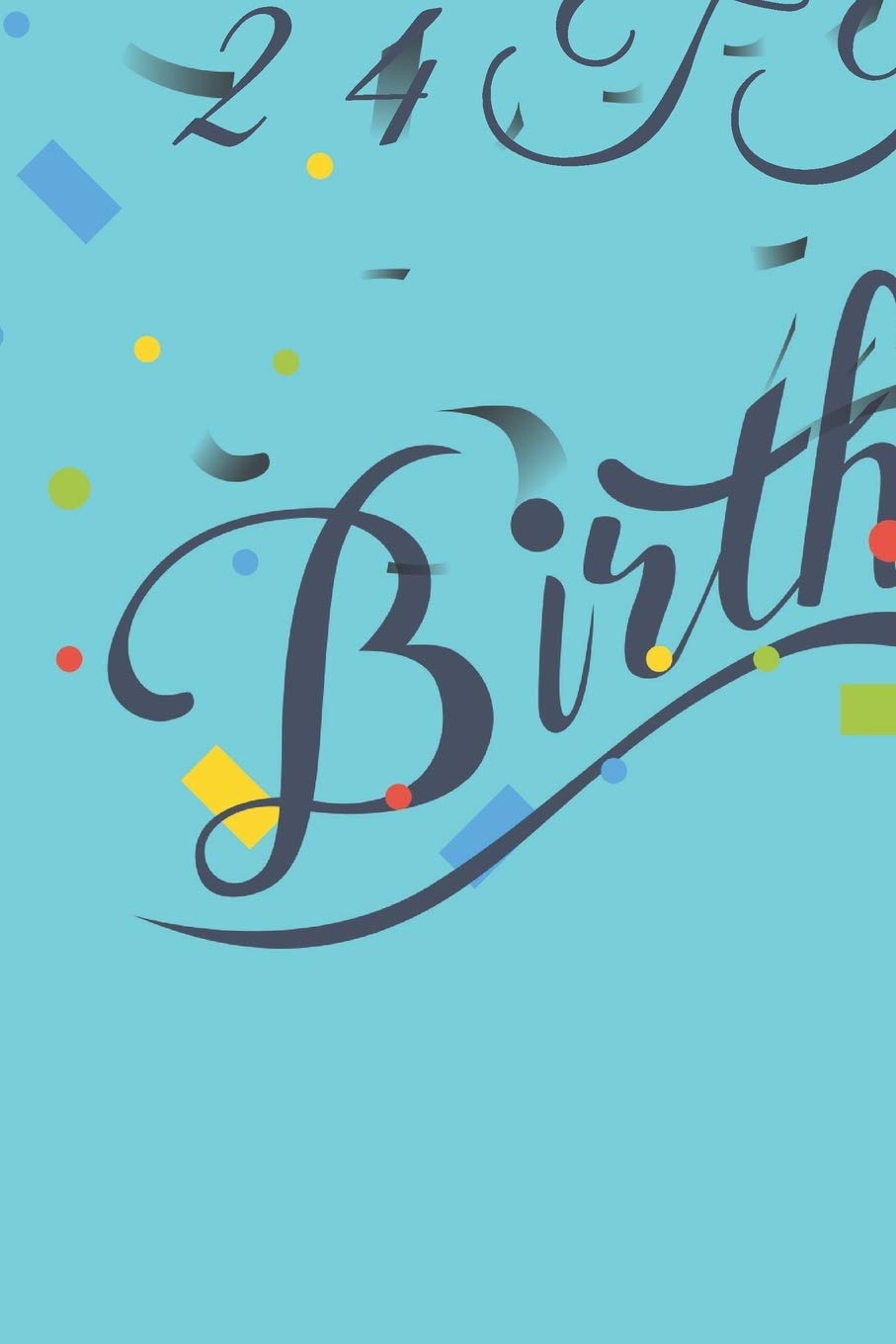 Happy 24th Birthday: 24th Birthday Gift / Journal / Notebook / Diary / Unique Greeting & Birthday Card Alternative Books