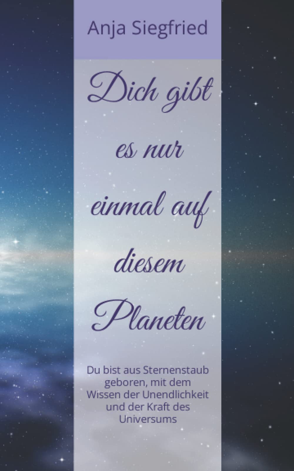Dich gibt es nur einmal auf diesem Planeten: Du bist aus Sternenstaub geboren, mit dem Wissen der Unendlichkeit und der Kraft des Universums Religion & Esotericism
