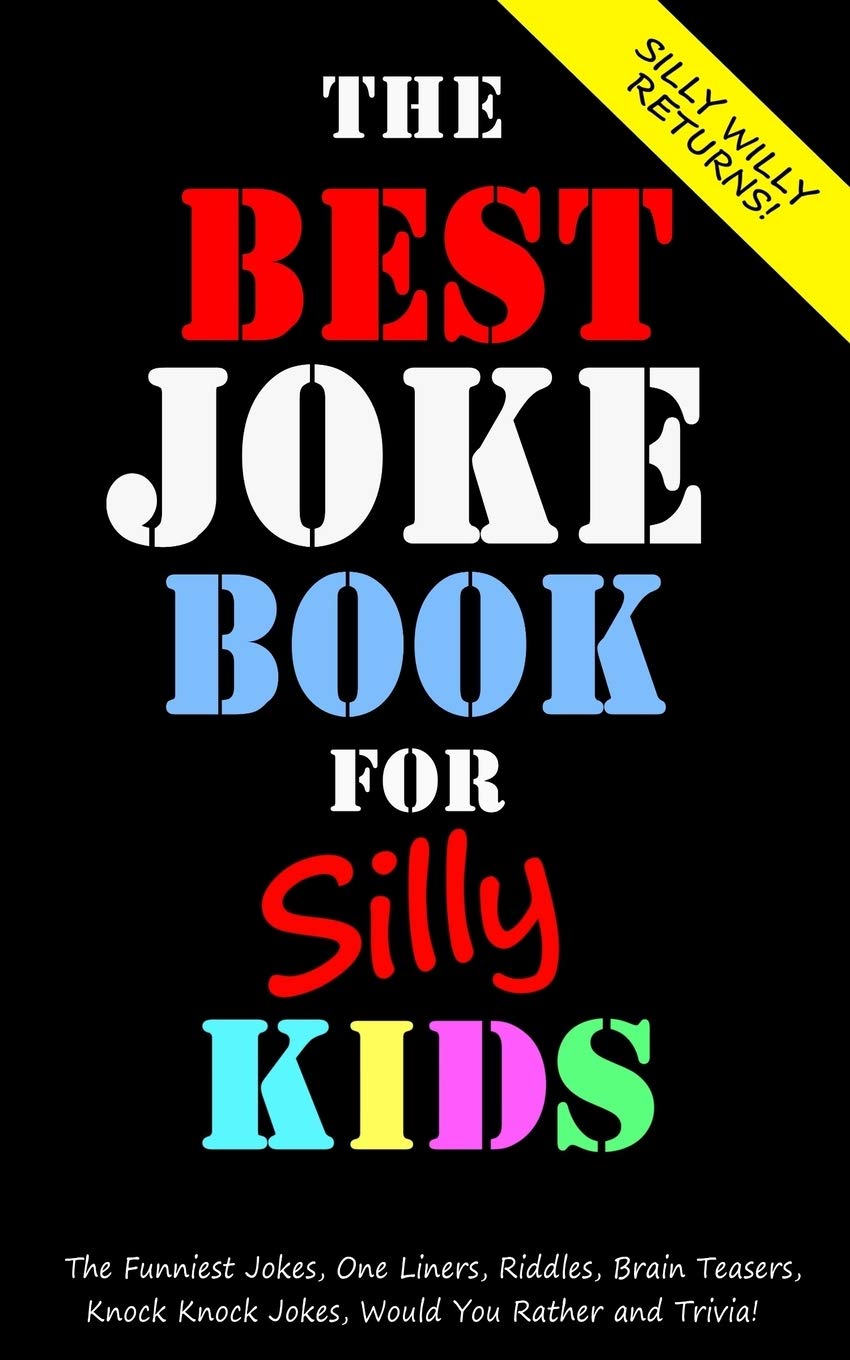 The Best Joke Book for Silly Kids. The Funniest Jokes, One Liners, Riddles, Brain Teasers, Knock Knock Jokes, Would You Rather and Trivia!: ... Ages 7-9 8-12 (Joke books for Silly Kids) Humour & Satire