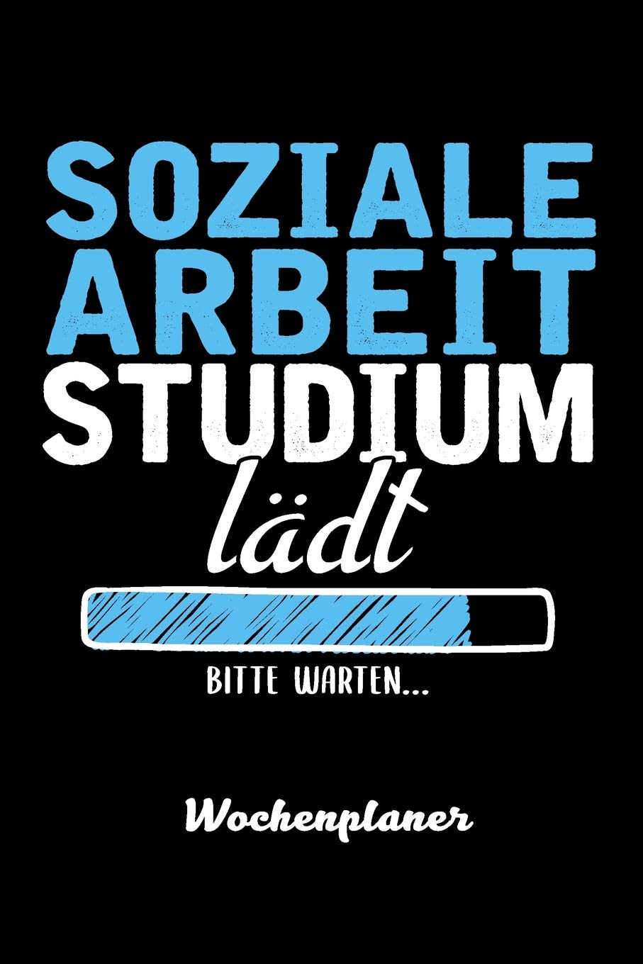 SOZIALE ARBEIT Studium lädt Bitte warten Wochenplaner: Wochenplaner für SOZIALE ARBEIT Student 52 Wochen perfekt als SOZIALE ARBEIT Student Geschenk 6x9 DIN A5 Social Sciences