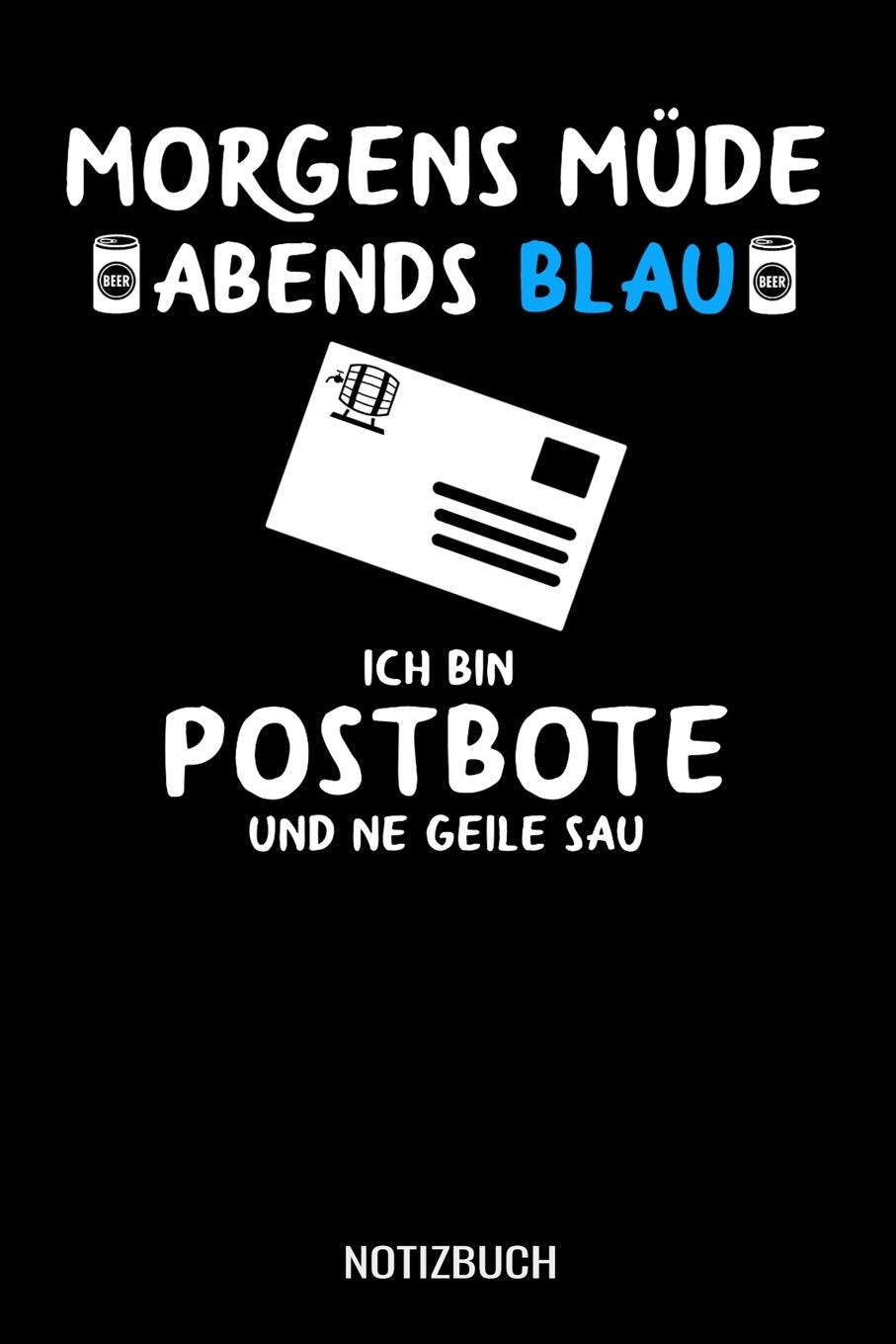 Morgens Müde abends blau ich bin Postbote und ne geile Sau: A5 Notizbuch liniert 120 Seiten für Paketdienst, Zusteller und Briefträger Books
