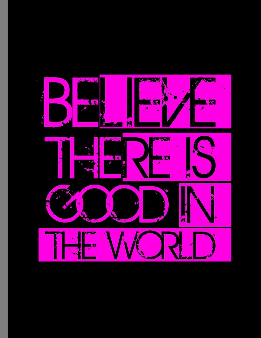 Believe There Is Good In The World: Be The Good Inspiring Quotes Notebook - 120 Lined Pages 8.5x11 Composition Religion & Esotericism