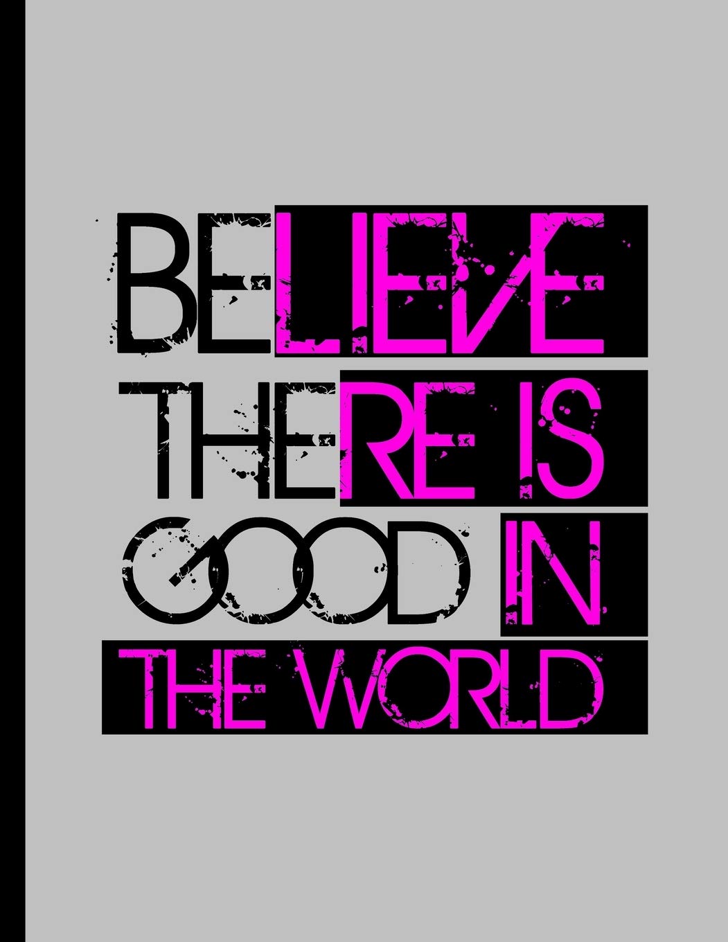 Believe There Is Good In The World: Be The Good Inspiring Quotes Wide Ruled Lined Notebook - 120 Pages 8.5x11 Composition Religion & Esotericism