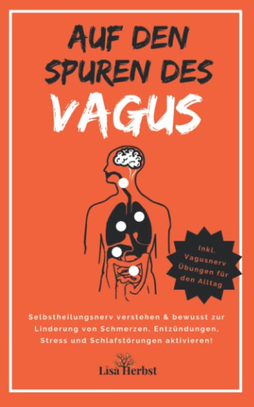 Auf den Spuren des Vagus - Selbstheilungsnerv verstehen & bewusst zur Linderung von Schmerzen, Entzündungen, Stress und Schlafstörungen aktivieren! Inkl. Vagusnerv Übungen für den Alltag Medicine