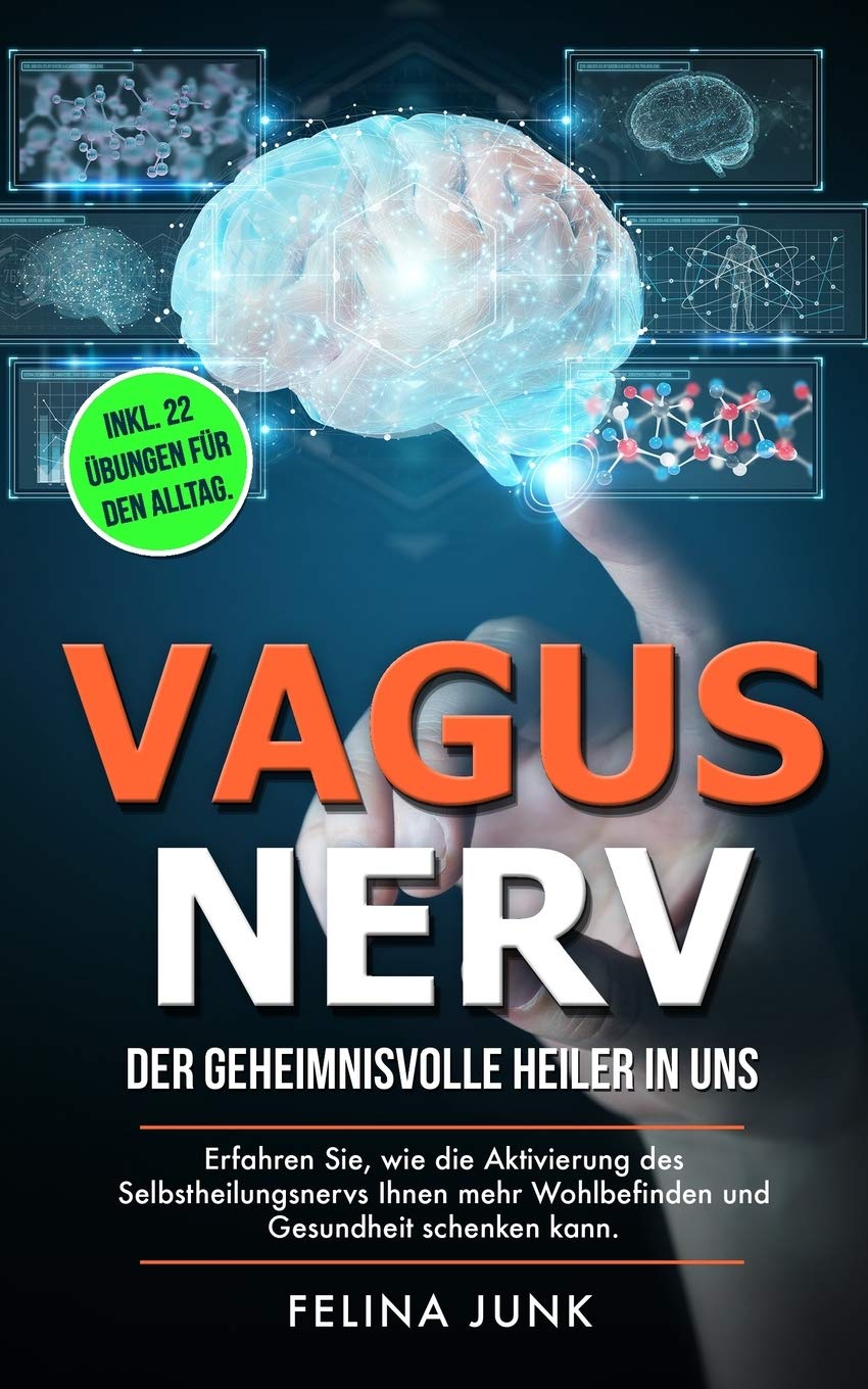 VAGUS NERV: Der geheimnisvolle Heiler in uns. Erfahren Sie, wie die Aktivierung des Selbstheilungsnervs Ihnen mehr Wohlbefinden und Gesundheit ... 22 Übungen für den Alltag. (Body and Mind) Health, Nutrition & Fitness