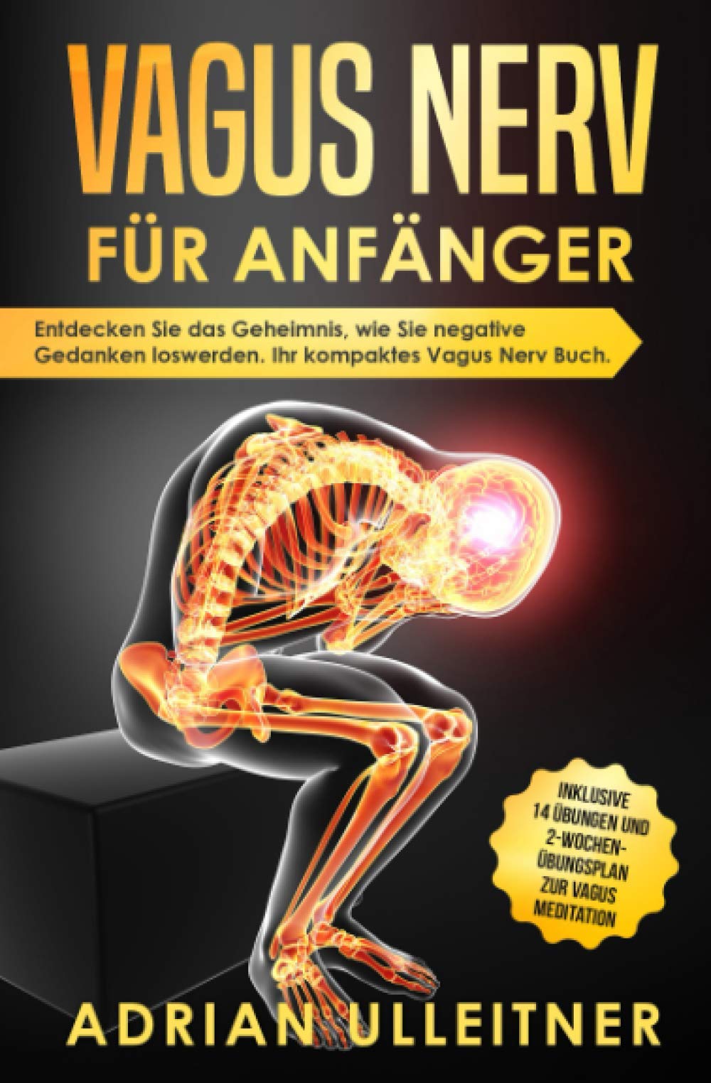 Vagus Nerv für Anfänger: Entdecken Sie das Geheimnis, wie Sie negative Gedanken loswerden. Ihr kompaktes Vagus Nerv Buch. Inklusive 14 Übungen und 2-Wochen- Übungsplan zur Vagus Meditation Medicine