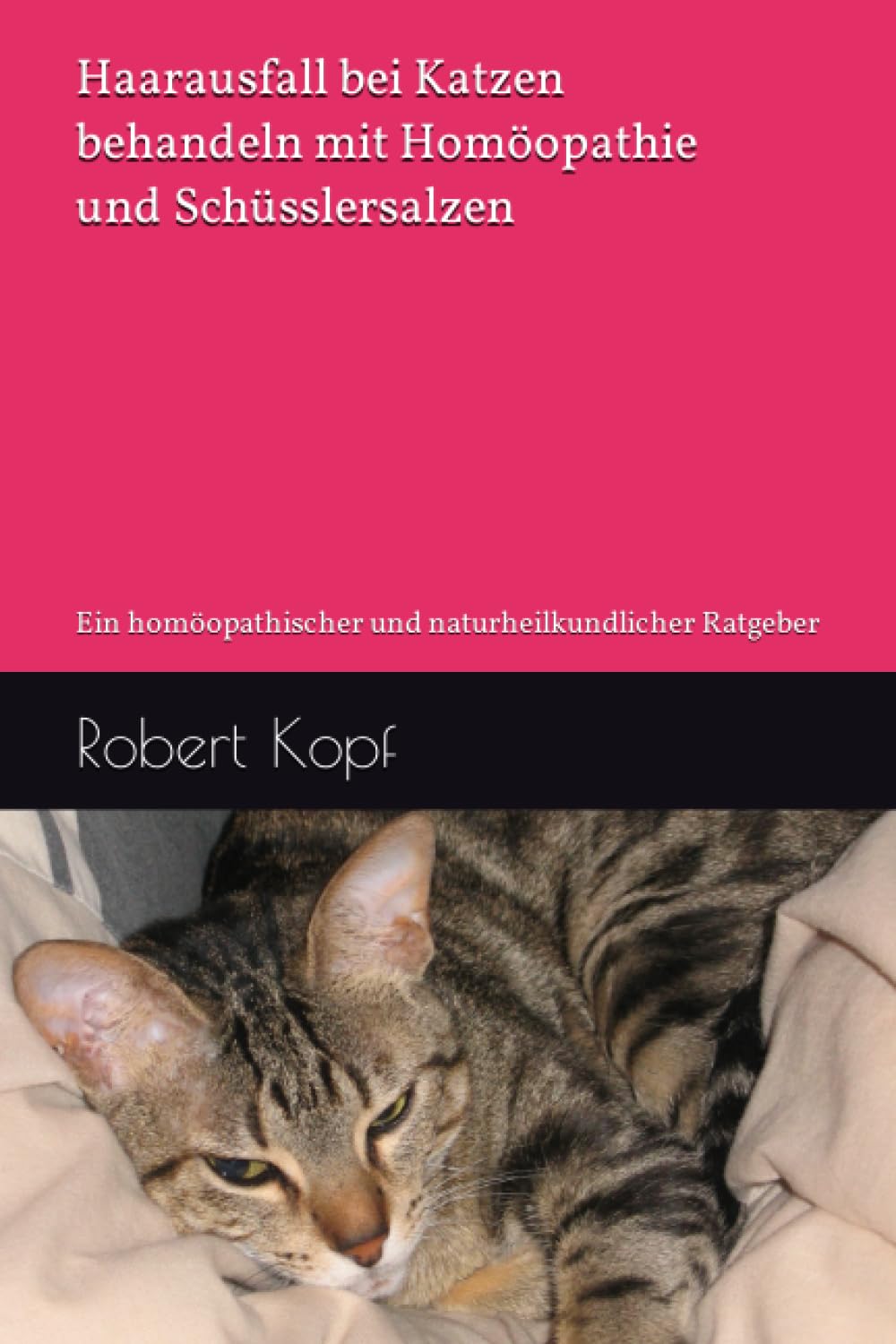 Haarausfall bei Katzen behandeln mit Homöopathie und Schüsslersalzen: Ein homöopathischer und naturheilkundlicher Ratgeber Pets