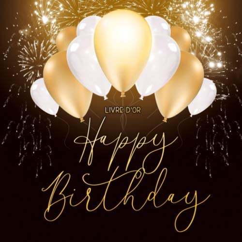 Livre d'or - Happy Birthday: Livre d'or pour les anniversaires | Espace pour 60 entrées | Idée cadeau pour un anniversaire | Couverture souple | ... écrites | Couvrir de ballons dorés Non-fiction