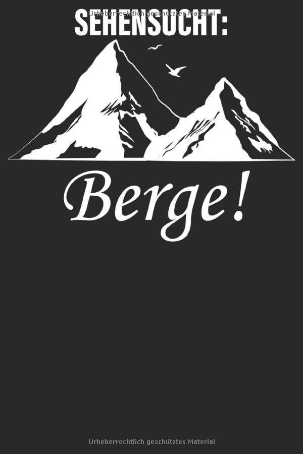 Sehensucht: Berge Notizbuch: DIN A5 Liniert 120 Seiten Bergliebe Wanderer Berge Gebirge Berg Wandern als Geschenkidee & Weihnachten Reise Journal ... Planer Tagebuch Notizheft Notizblock Essays & Short Stories