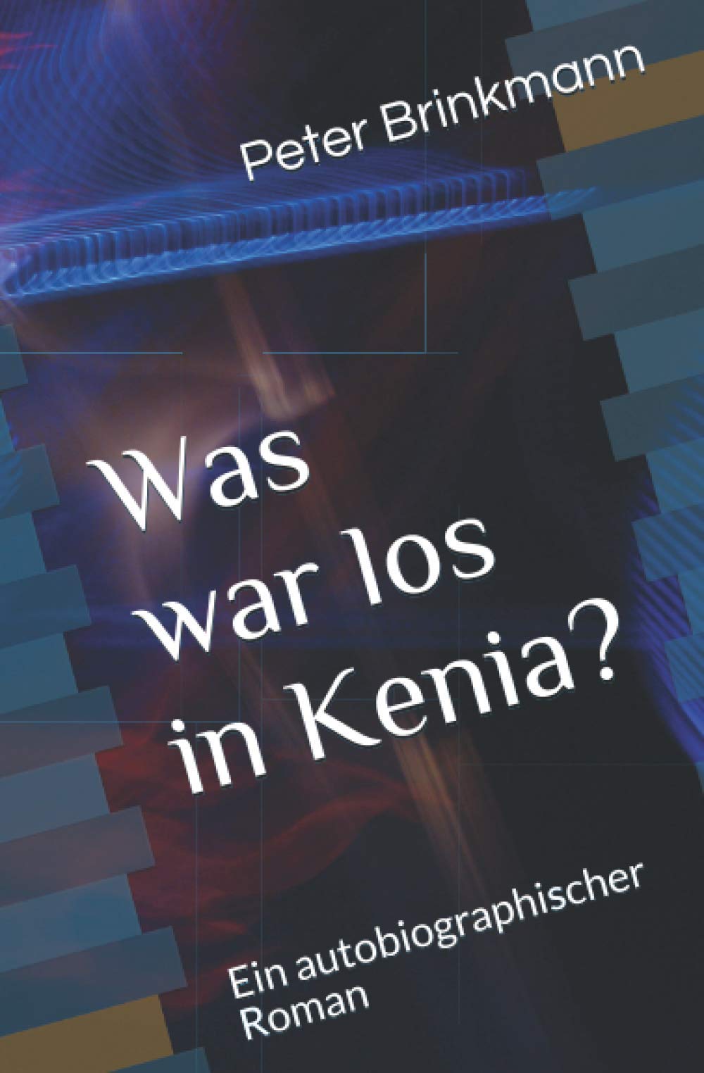 Was war los in Kenia: Ein autobiographischer Roman International