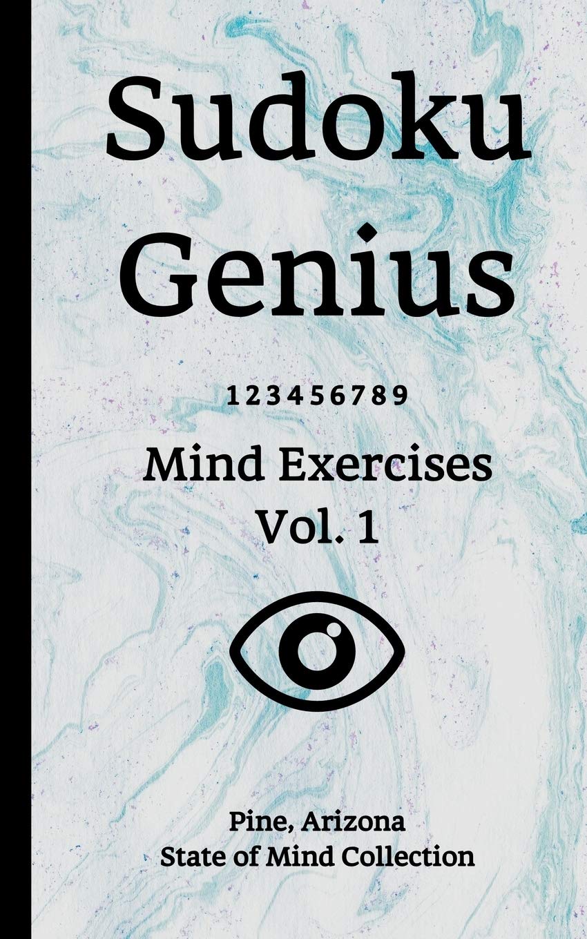 Sudoku Genius Mind Exercises Volume 1: Pine, Arizona State of Mind Collection book