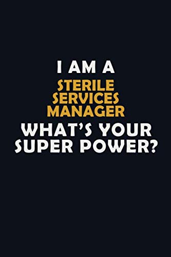 I AM A Sterile Services manager WHAT'S YOUR SUPER POWER?: Halloween themed Career Pride Quote 6x9 Blank Lined Notebook Journal book