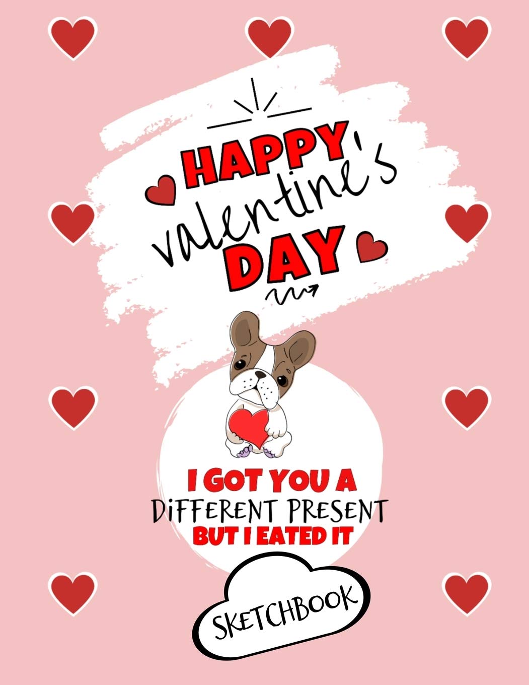 Happy Valentine's Day| I Got You A Different Present But I Eated It | Sketchbook | Cute Dog Gift Ideas For Him or Her: Funny Gift For Boyfriend or ... | Anniversary | Reasons I Love You Gifts Partnership & Love