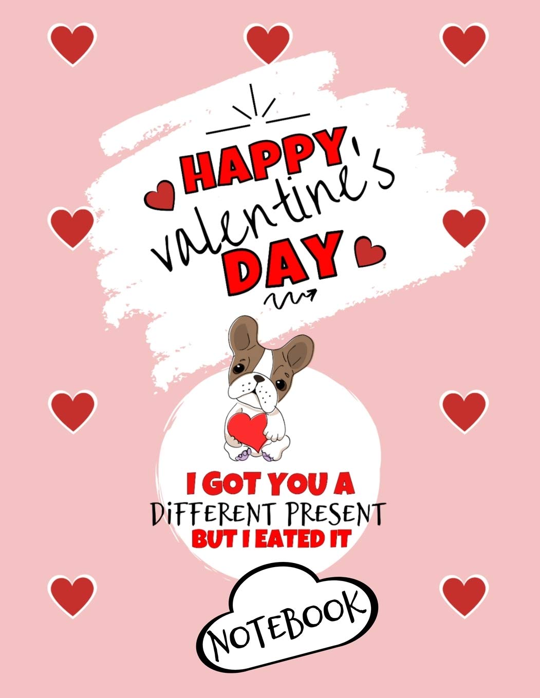 Happy Valentine's Day| I Got You A Different Present But I Eated It | Notebook | Cute Dog Gift Ideas For Him or Her: Funny Gift For Boyfriend or ... | Anniversary | Reasons I Love You Gifts Partnership & Love