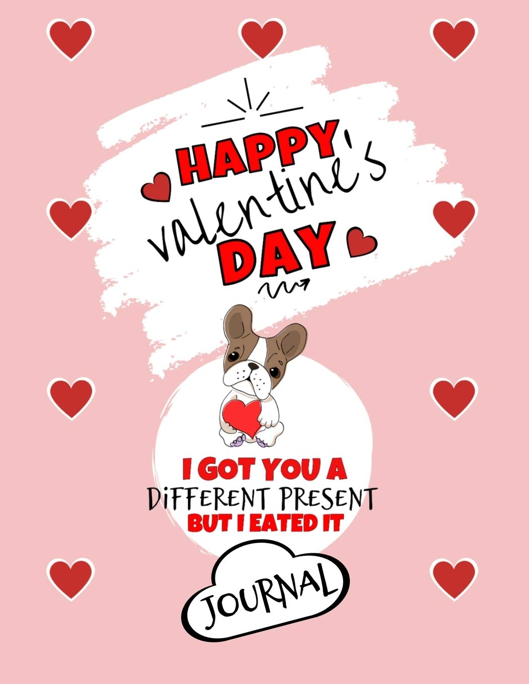 Happy Valentine's Day| I Got You A Different Present But I Eated It | Journal | Cute Dog Gift Ideas For Him or Her: Funny Gift For Boyfriend or ... | Anniversary | Reasons I Love You Gifts Partnership & Love