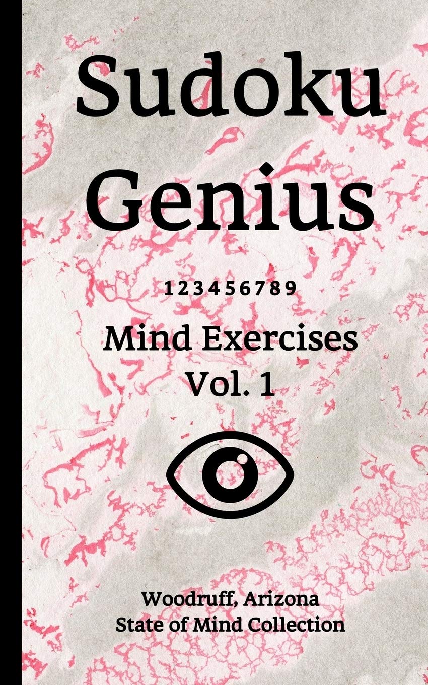 Sudoku Genius Mind Exercises Volume 1: Woodruff, Arizona State of Mind Collection Leisure & Fun