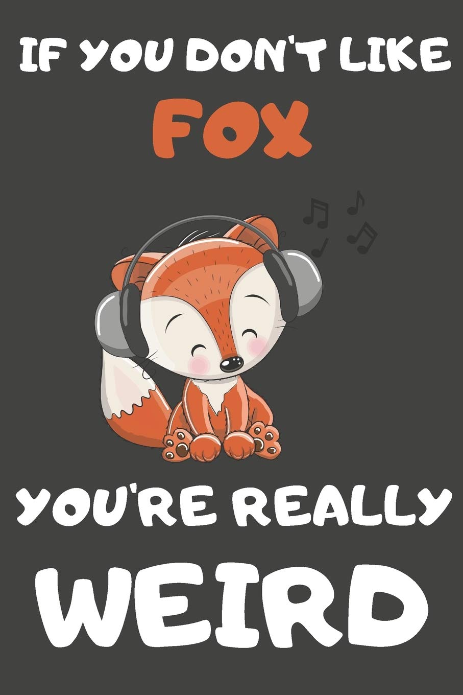 If You Don't Like Fox You're Really Weird: Fox Gifts Blank Lined Notebooks, Journals, Planners and Diaries to Write In | For Fox Lovers Mathematics