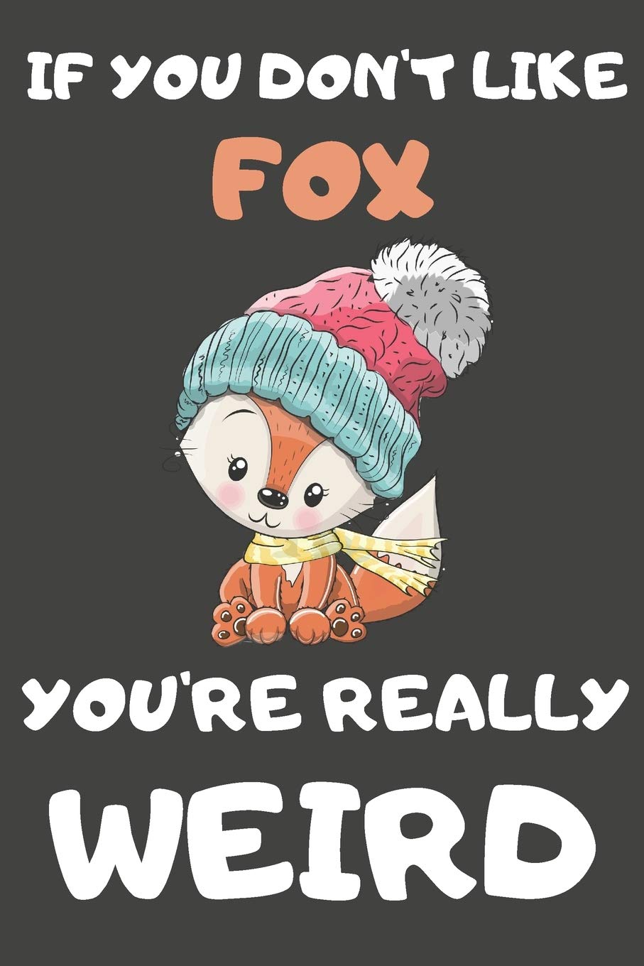 If You Don't Like Fox You're Really Weird: Fox Gifts Blank Lined Notebooks, Journals, Planners and Diaries to Write In | For Fox Lovers Mathematics